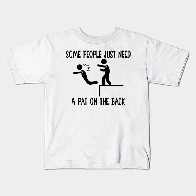 Some People Just Need A Pat On The Back Offensive Shirt Kids T-Shirt by WoowyStore